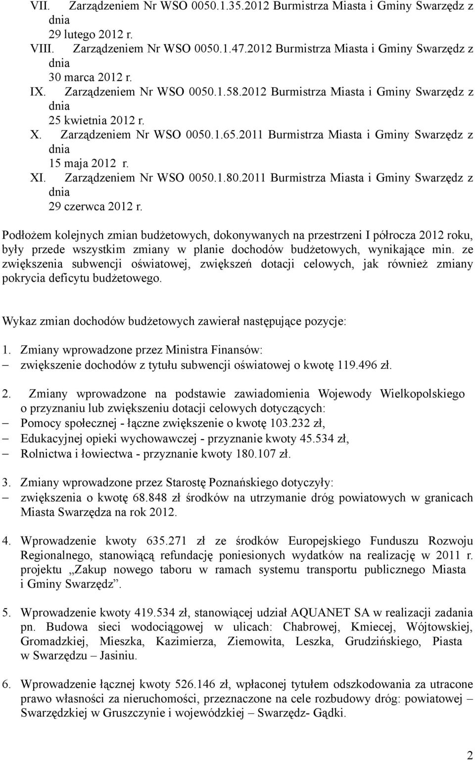 Zarządzeniem Nr WSO 0050.1.80.2011 Burmistrza Miasta i Gminy Swarzędz z dnia 29 czerwca 2012 r.