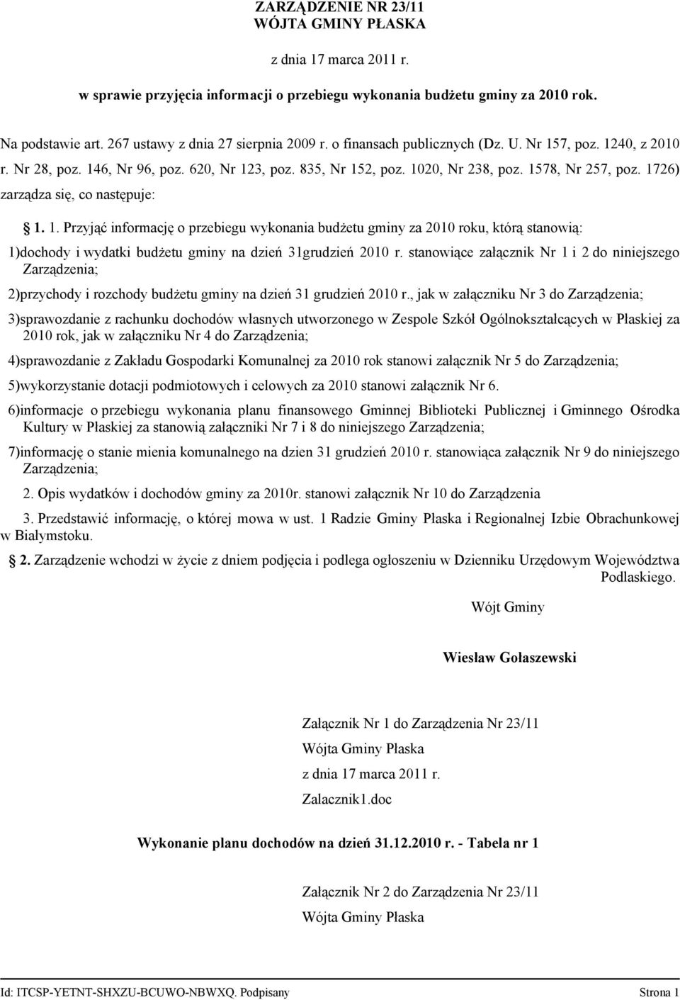 1. Przyjąć informację o przebiegu wykonania budżetu gminy za 2010 roku, którą stanowią: 1)dochody i wydatki budżetu gminy na dzień 31grudzień 2010 r.