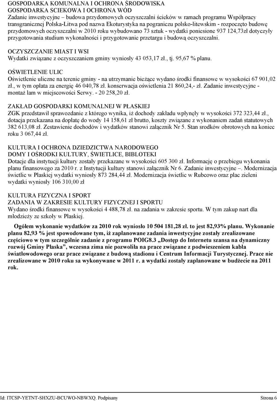 wykonalności i przygotowanie przetargu i budową oczyszczalni. OCZYSZCZANIE MIAST I WSI Wydatki związane z oczyszczaniem gminy wyniosły 43 053,17 zł., tj. 95,67 % planu.