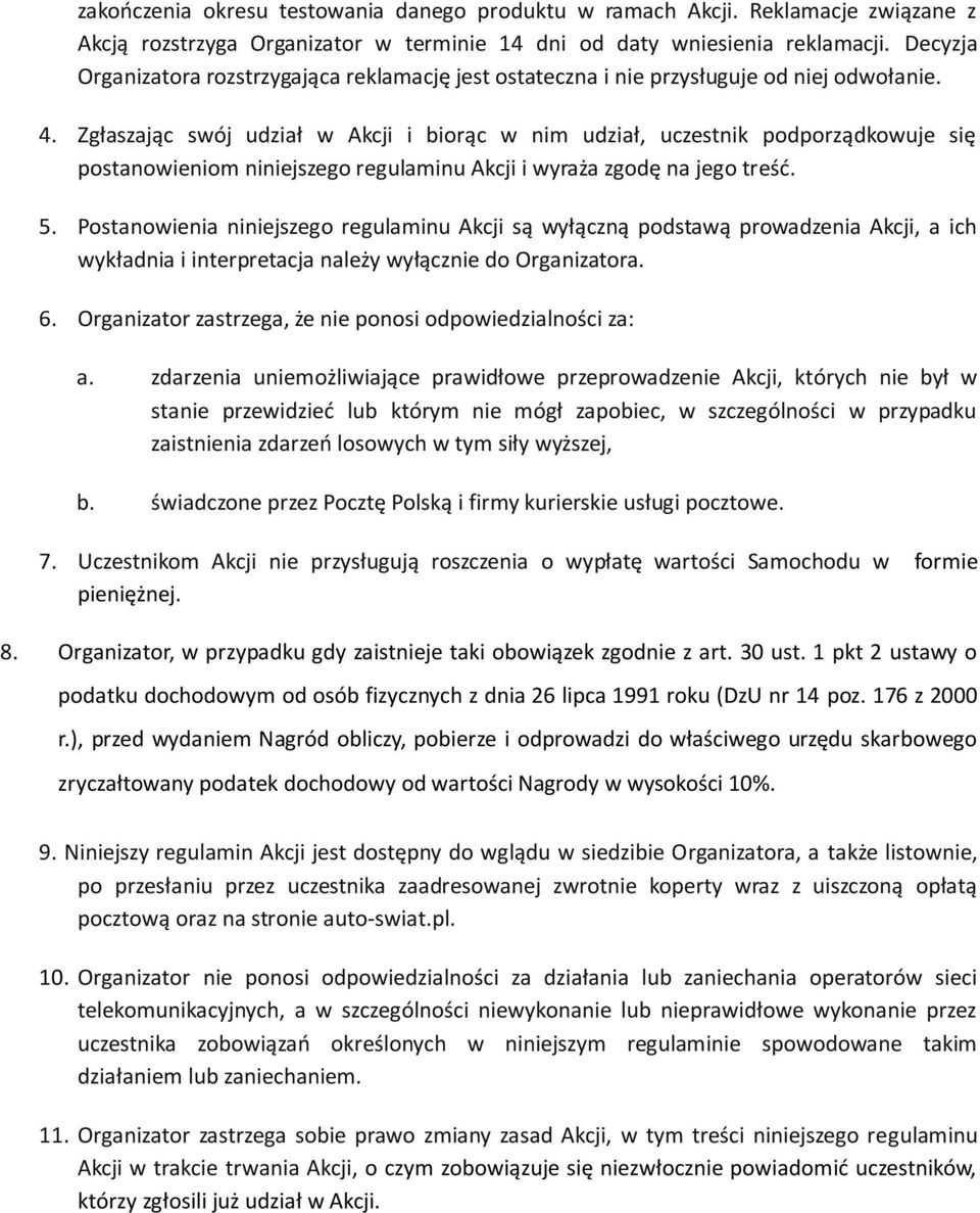 Zgłaszając swój udział w Akcji i biorąc w nim udział, uczestnik podporządkowuje się postanowieniom niniejszego regulaminu Akcji i wyraża zgodę na jego treśd. 5.