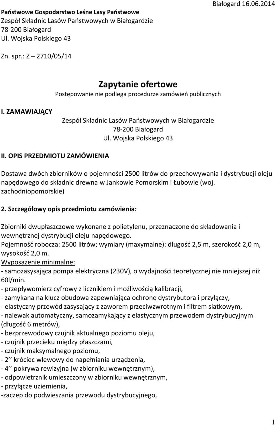 OPIS PRZEDMIOTU ZAMÓWIENIA Dostawa dwóch zbiorników o pojemności 2500 litrów do przechowywania i dystrybucji oleju napędowego do składnic drewna w Jankowie Pomorskim i Łubowie (woj.