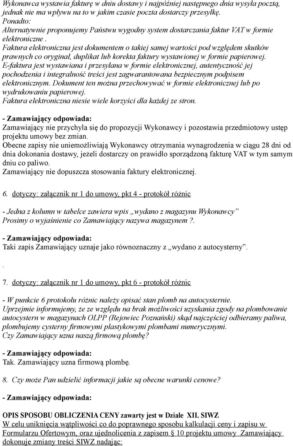 Faktura elektroniczna jest dokumentem o takiej samej wartości pod względem skutków prawnych co oryginał, duplikat lub korekta faktury wystawionej w formie papierowej.