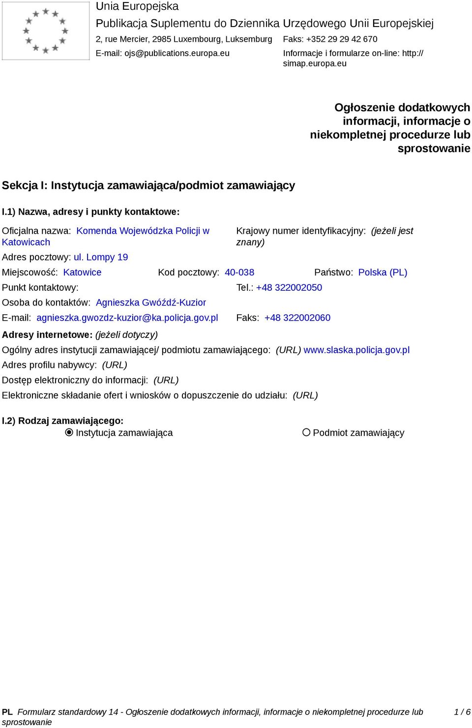 1) Nazwa, adresy i punkty kontaktowe: Oficjalna nazwa: Komenda Wojewódzka Policji w Katowicach Adres pocztowy: ul.