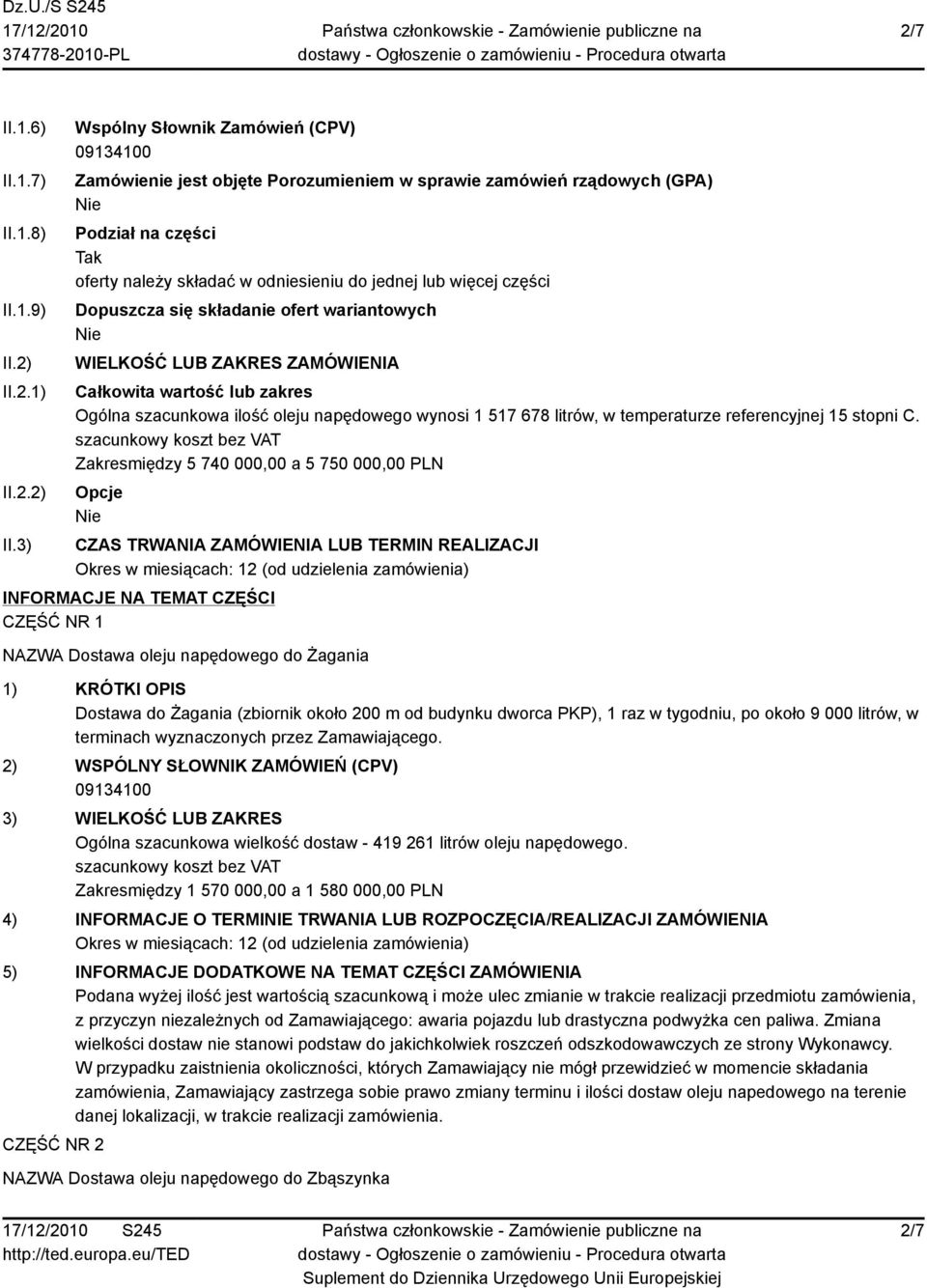 3) Wspólny Słownik Zamówień (CPV) Zamówienie jest objęte Porozumieniem w sprawie zamówień rządowych (GPA) Podział na części Tak oferty należy składać w odniesieniu do jednej lub więcej części