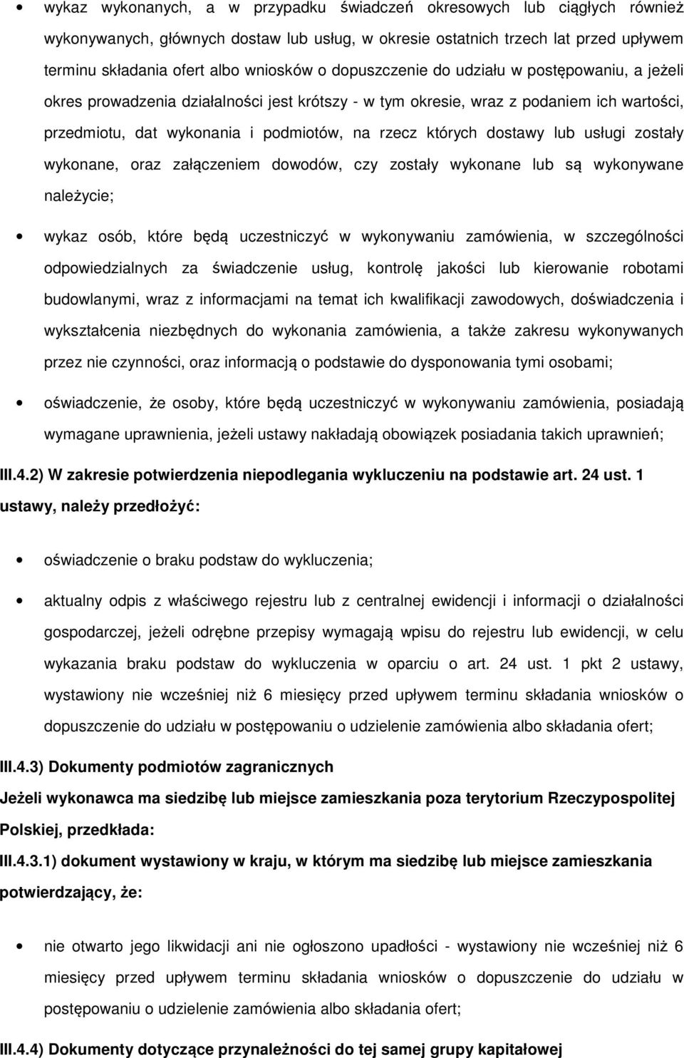 wyknane, raz załączeniem dwdów, czy zstały wyknane lub są wyknywane należycie; wykaz sób, które będą uczestniczyć w wyknywaniu zamówienia, w szczególnści dpwiedzialnych za świadczenie usług, kntrlę