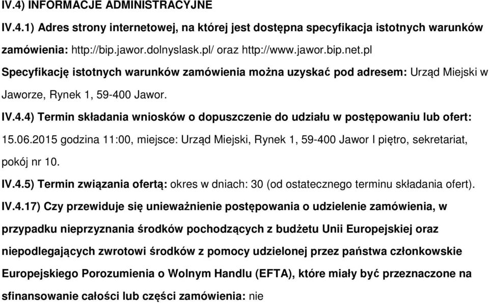 IV.4.17) Czy przewiduje się unieważnienie pstępwania udzielenie zamówienia, w przypadku nieprzyznania śrdków pchdzących z budżetu Unii Eurpejskiej raz niepdlegających zwrtwi śrdków z pmcy udzielnej