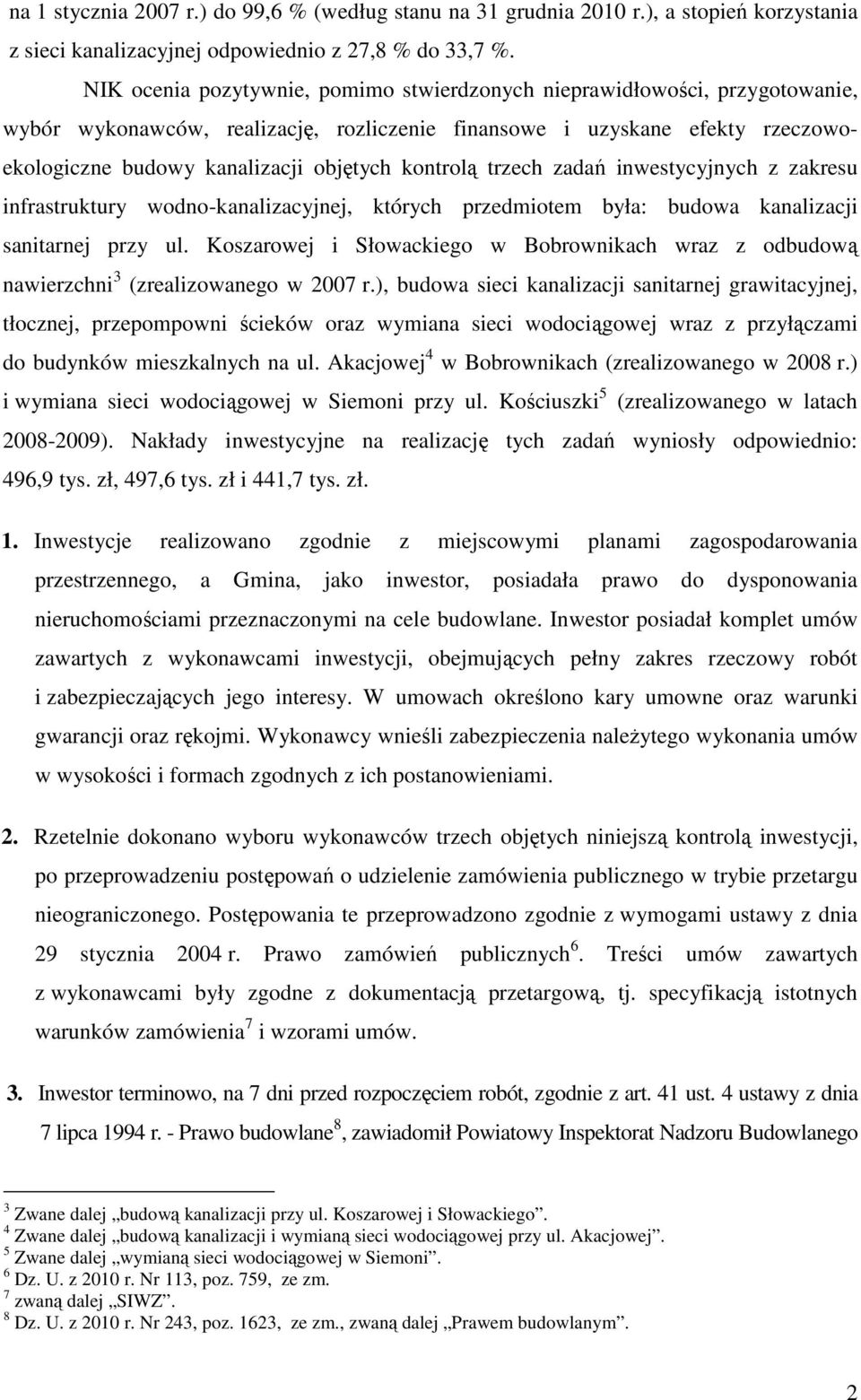 kontrolą trzech zadań inwestycyjnych z zakresu infrastruktury wodno-kanalizacyjnej, których przedmiotem była: budowa kanalizacji sanitarnej przy ul.