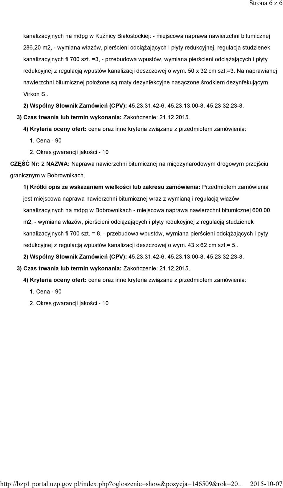 . 2) Wspólny Słownik Zamówień (CPV): 45.23.31.42-6, 45.23.13.00-8, 45.23.32.23-8. 3) Czas trwania lub termin wykonania: Zakończenie: 21.12.2015.