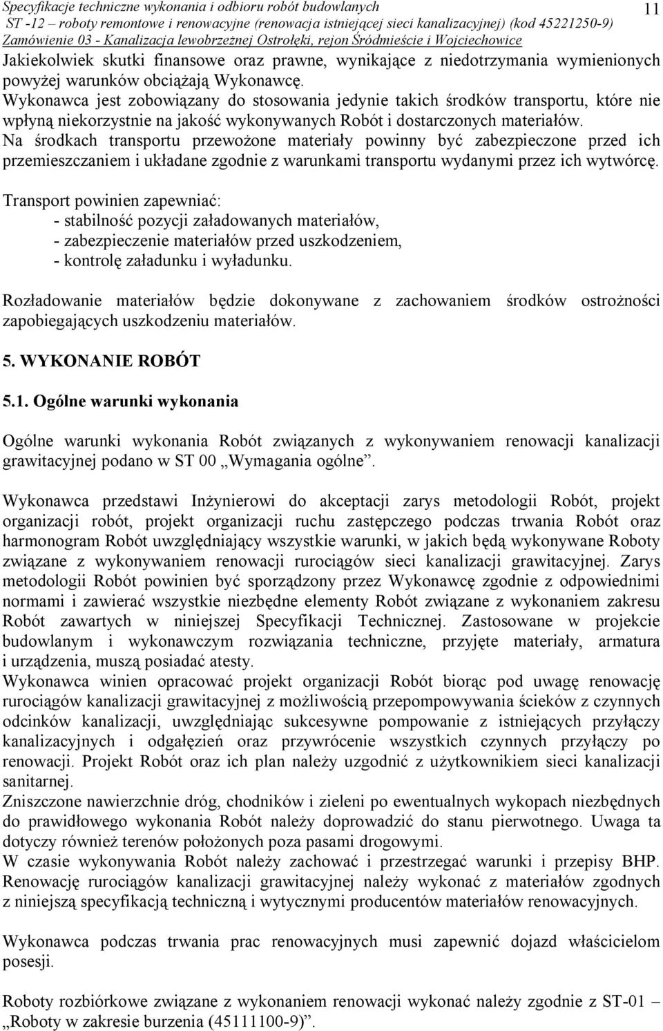 Na środkach transportu przewożone materiały powinny być zabezpieczone przed ich przemieszczaniem i układane zgodnie z warunkami transportu wydanymi przez ich wytwórcę.