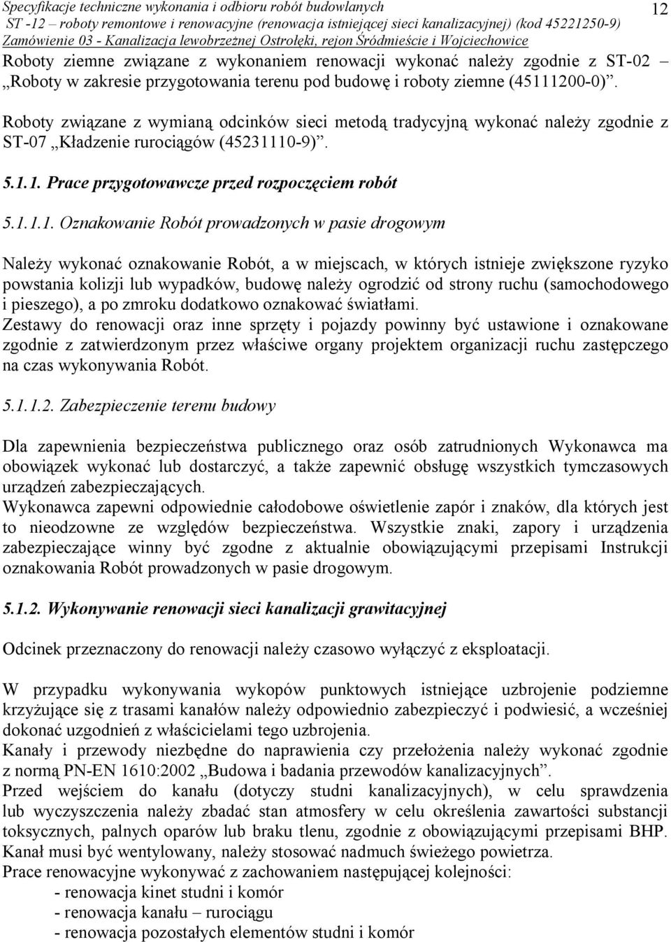 10-9). 5.1.1. Prace przygotowawcze przed rozpoczęciem robót 5.1.1.1. Oznakowanie Robót prowadzonych w pasie drogowym Należy wykonać oznakowanie Robót, a w miejscach, w których istnieje zwiększone