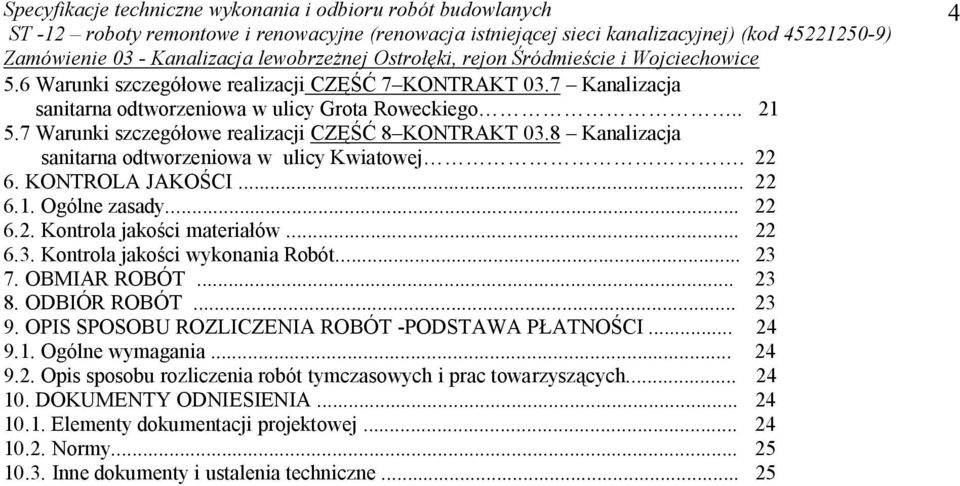 Kontrola jakości wykonania Robót... 23 7. OBMIAR ROBÓT... 23 8. ODBIÓR ROBÓT... 23 9. OPIS SPOSOBU ROZLICZENIA ROBÓT -PODSTAWA PŁATNOŚCI... 24 9.1. Ogólne wymagania... 24 9.2. Opis sposobu rozliczenia robót tymczasowych i prac towarzyszących.