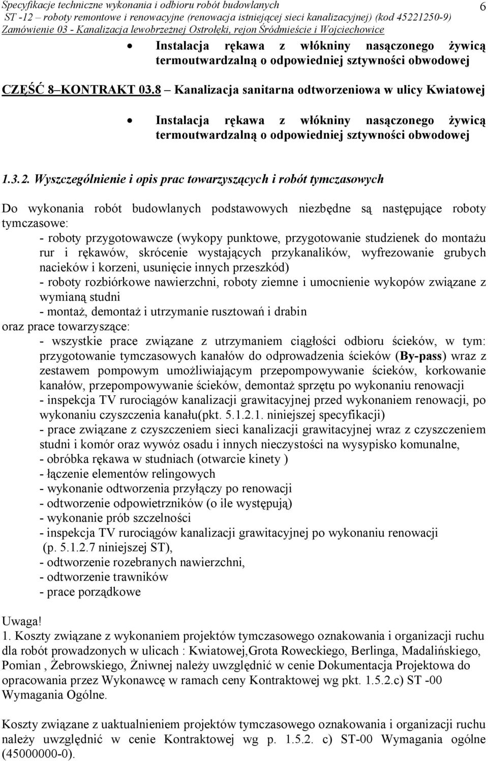 Wyszczególnienie i opis prac towarzyszących i robót tymczasowych Do wykonania robót budowlanych podstawowych niezbędne są następujące roboty tymczasowe: - roboty przygotowawcze (wykopy punktowe,