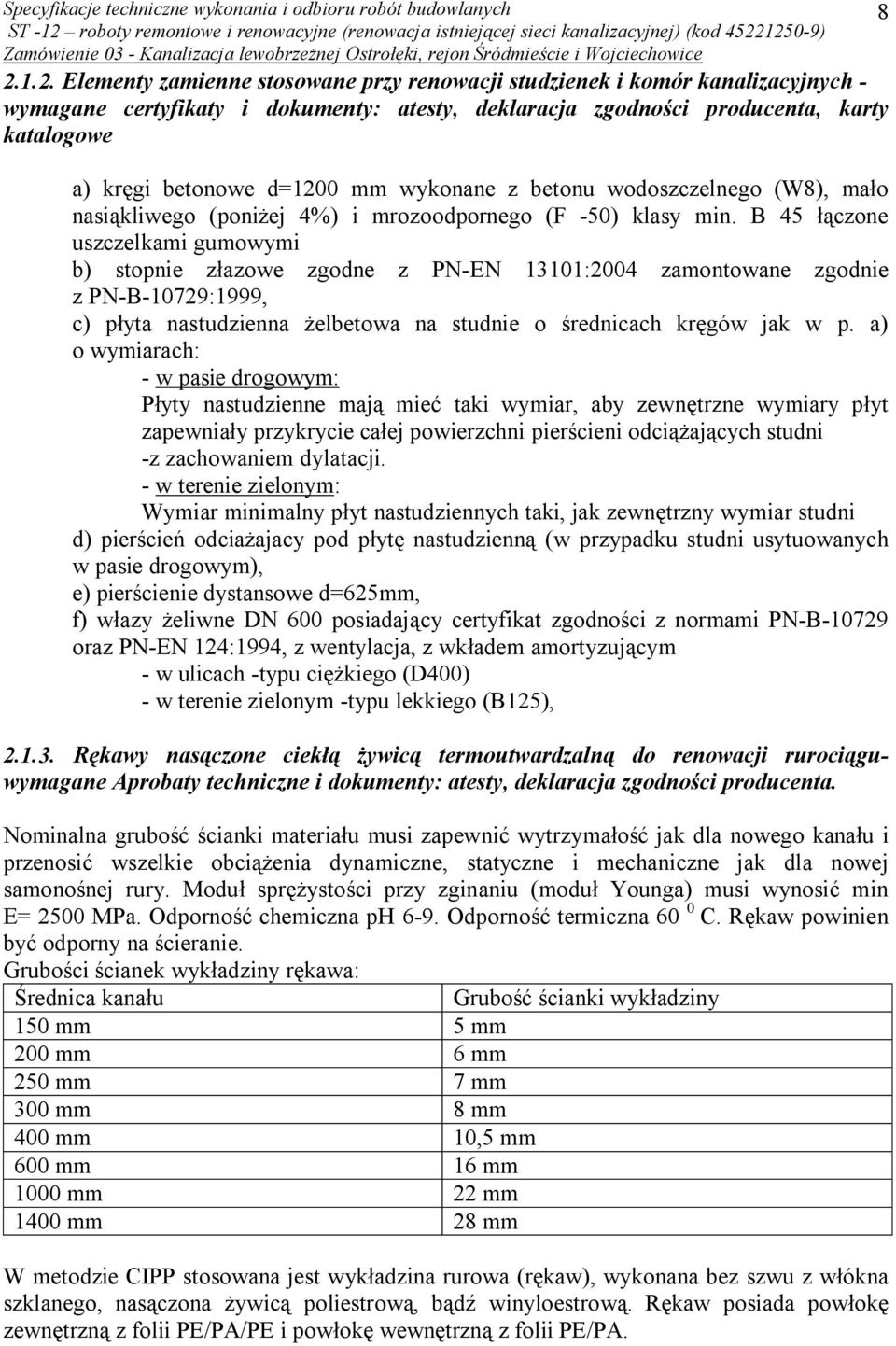 B 45 łączone uszczelkami gumowymi b) stopnie złazowe zgodne z PN-EN 13101:2004 zamontowane zgodnie z PN-B-10729:1999, c) płyta nastudzienna żelbetowa na studnie o średnicach kręgów jak w p.