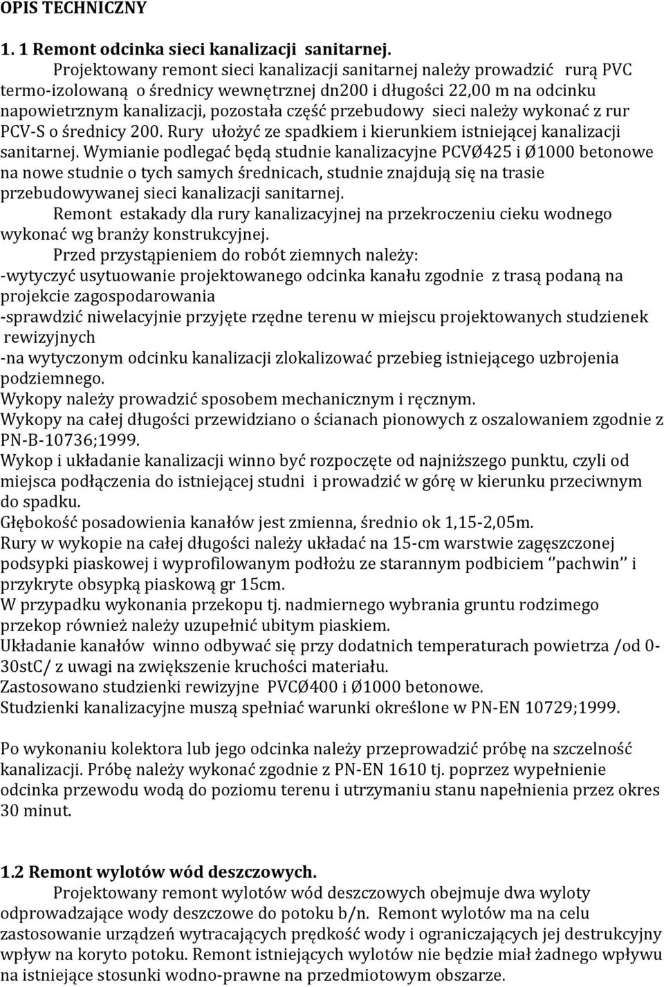 przebudowy sieci należy wykonać z rur PCV-S o średnicy 200. Rury ułożyć ze spadkiem i kierunkiem istniejącej kanalizacji sanitarnej.