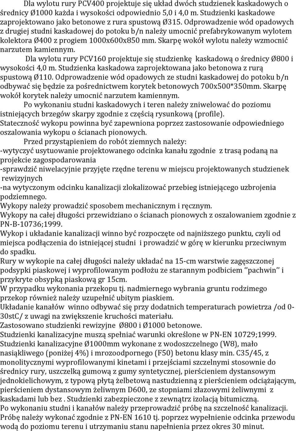 Odprowadzenie wód opadowych z drugiej studni kaskadowej do potoku b/n należy umocnić prefabrykowanym wylotem kolektora Ø400 z progiem 1000x600x850 mm.