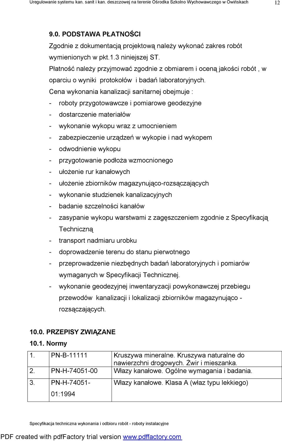 Cena wykonania kanalizacji sanitarnej obejmuje : - roboty przygotowawcze i pomiarowe geodezyjne - dostarczenie materiałów - wykonanie wykopu wraz z umocnieniem - zabezpieczenie urządzeń w wykopie i