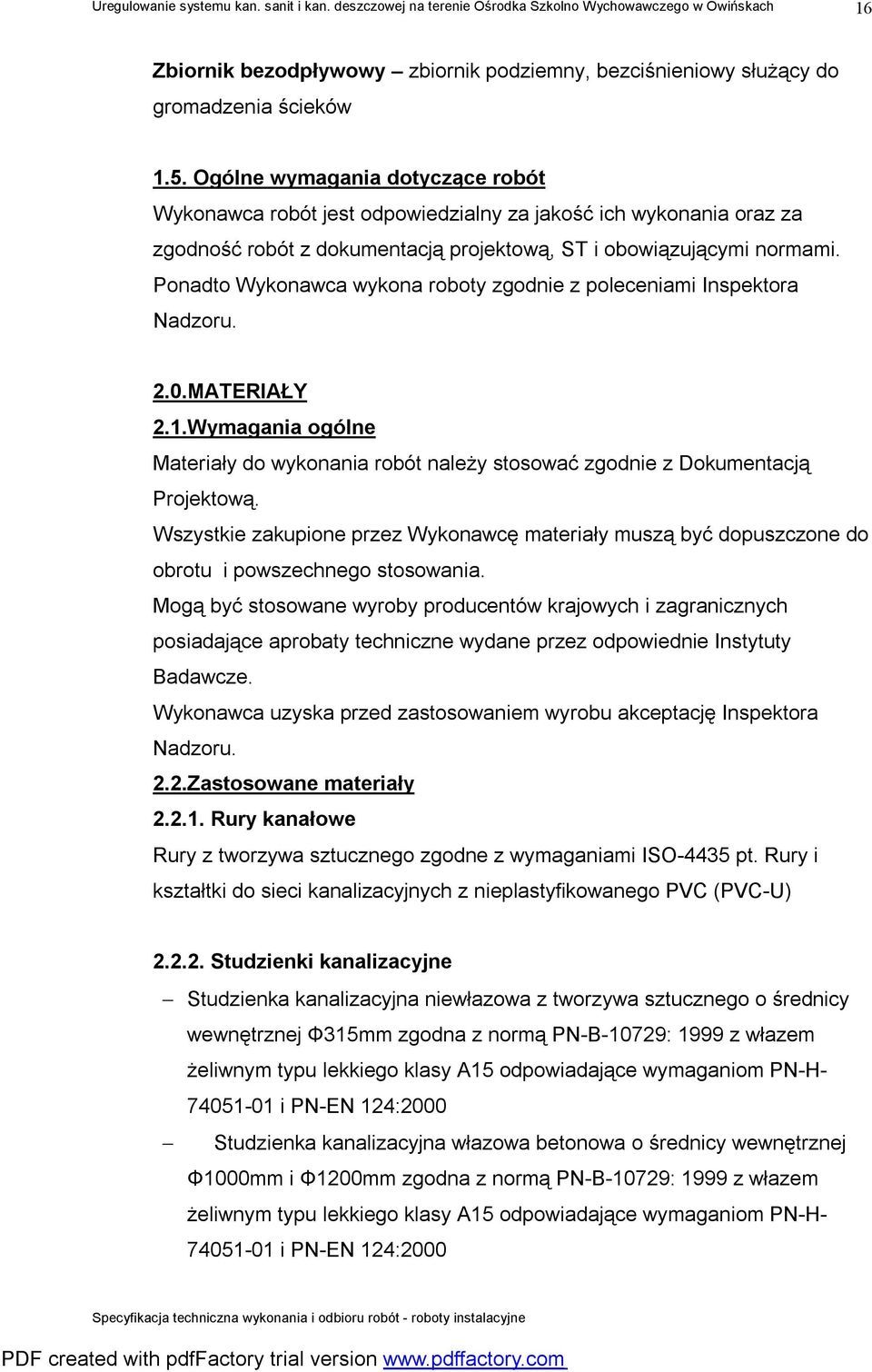 Ponadto Wykonawca wykona roboty zgodnie z poleceniami Inspektora Nadzoru. 2.0.MATERIAŁY 2.1.Wymagania ogólne Materiały do wykonania robót należy stosować zgodnie z Dokumentacją Projektową.