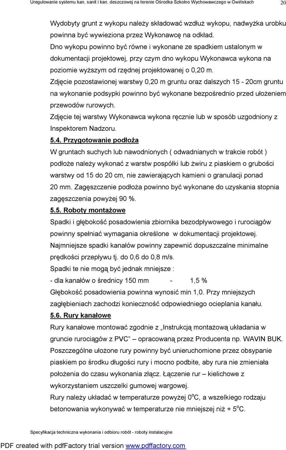 Zdjęcie pozostawionej warstwy 0,20 m gruntu oraz dalszych 15-20cm gruntu na wykonanie podsypki powinno być wykonane bezpośrednio przed ułożeniem przewodów rurowych.