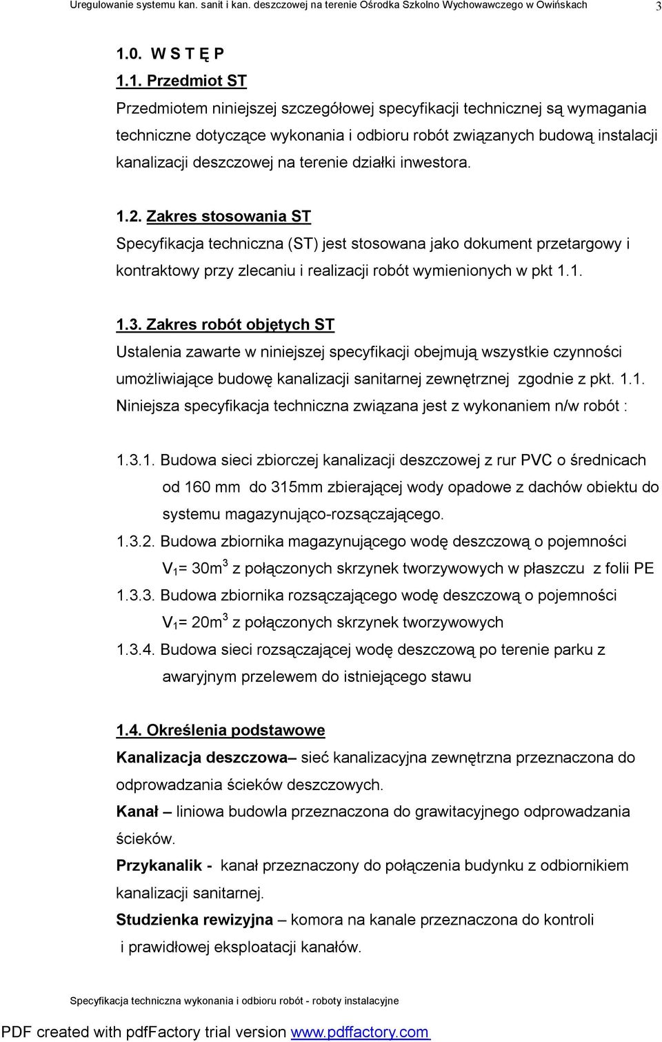 Zakres stosowania ST Specyfikacja techniczna (ST) jest stosowana jako dokument przetargowy i kontraktowy przy zlecaniu i realizacji robót wymienionych w pkt 1.1. 1.3.