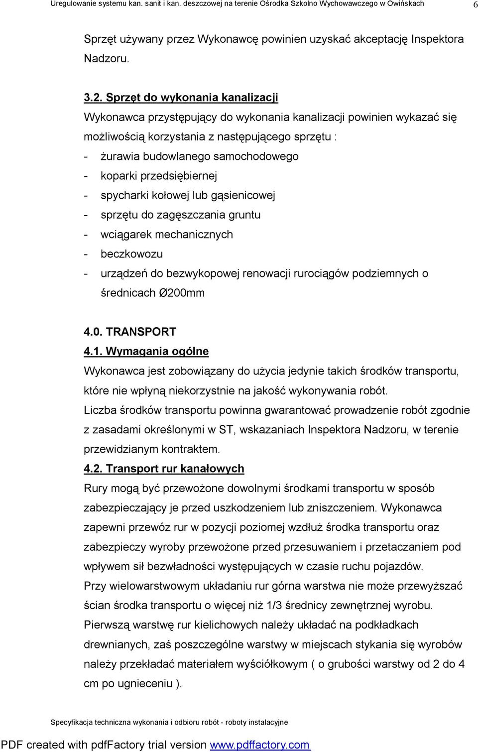 przedsiębiernej - spycharki kołowej lub gąsienicowej - sprzętu do zagęszczania gruntu - wciągarek mechanicznych - beczkowozu - urządzeń do bezwykopowej renowacji rurociągów podziemnych o średnicach