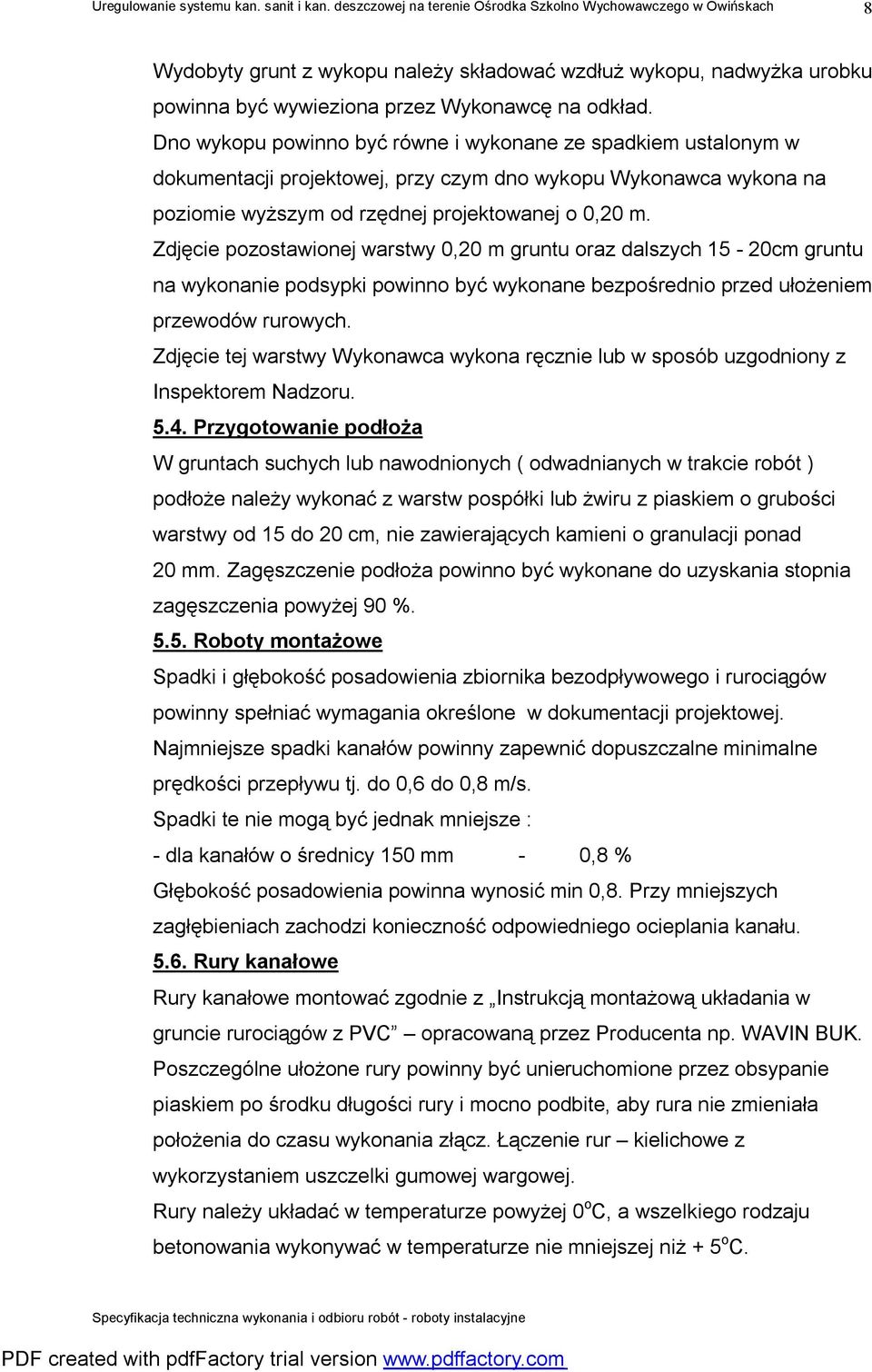 Zdjęcie pozostawionej warstwy 0,20 m gruntu oraz dalszych 15-20cm gruntu na wykonanie podsypki powinno być wykonane bezpośrednio przed ułożeniem przewodów rurowych.