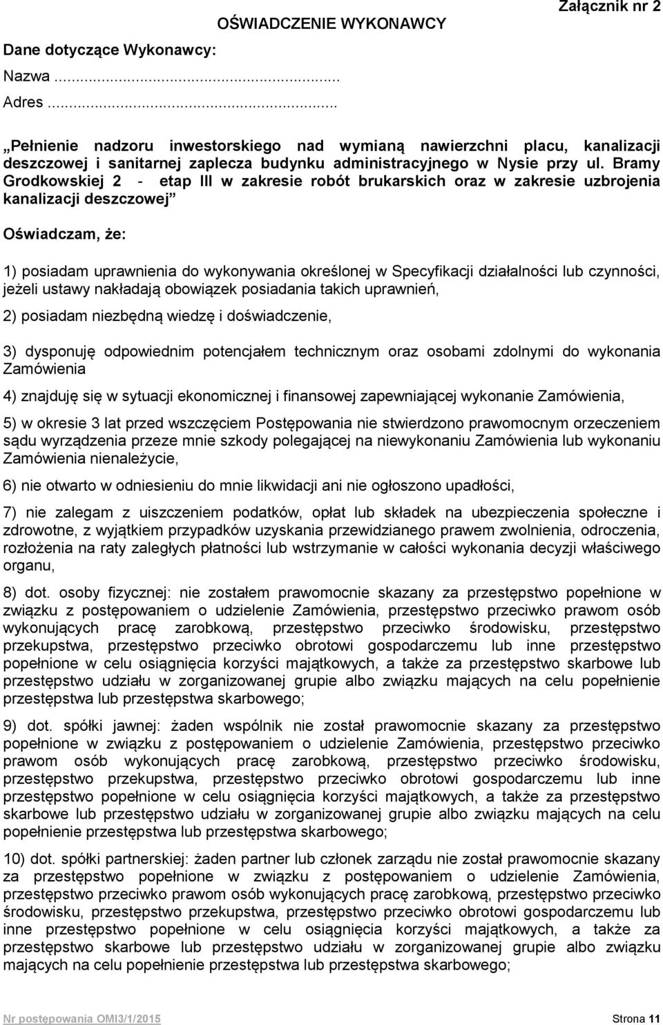 Bramy Grodkowskiej 2 - etap III w zakresie robót brukarskich oraz w zakresie uzbrojenia kanalizacji deszczowej Oświadczam, że: 1) posiadam uprawnienia do wykonywania określonej w Specyfikacji