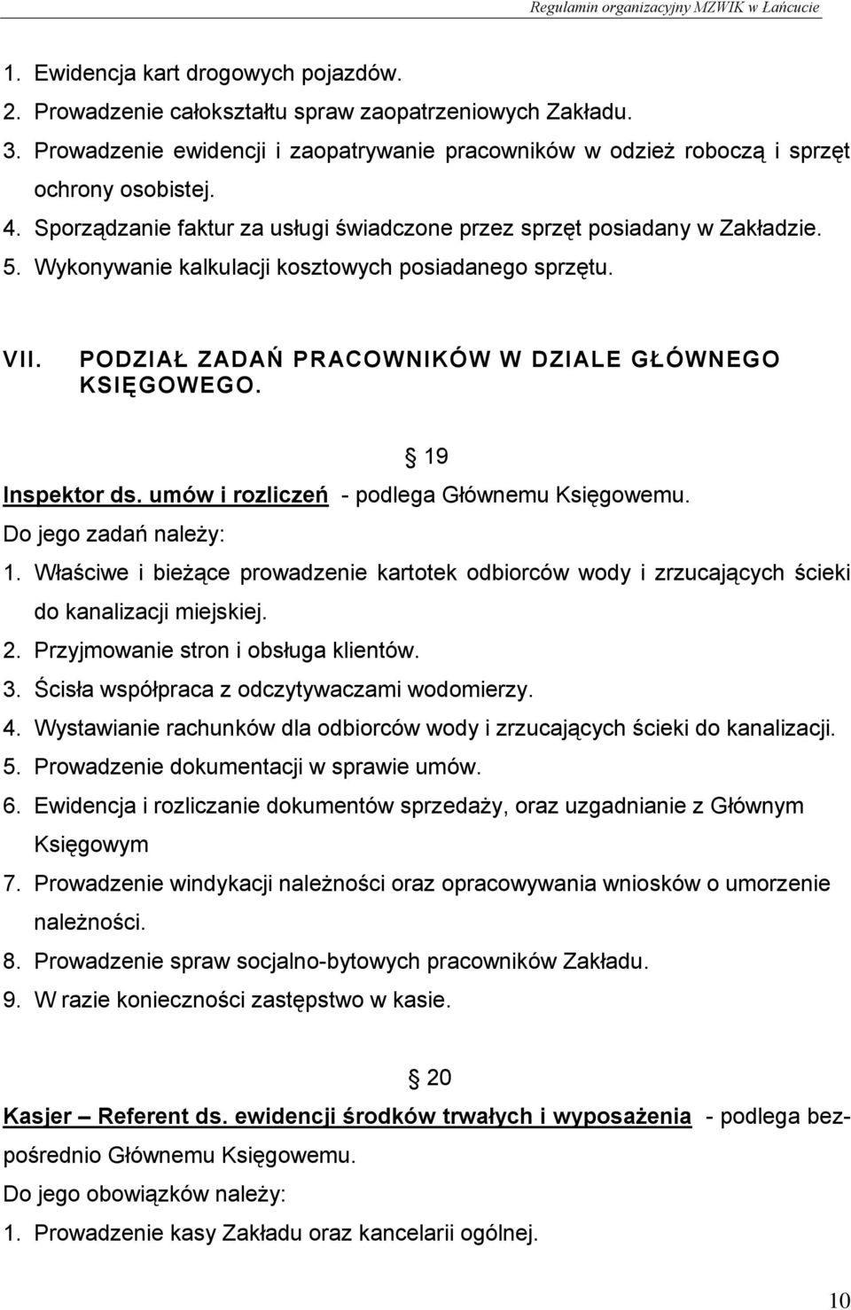 9 Inspektor ds. umów i rozliczeń - podlega Głównemu Księgowemu. Do jego zadań należy:. Właściwe i bieżące prowadzenie kartotek odbiorców wody i zrzucających ścieki do kanalizacji miejskiej. 2.