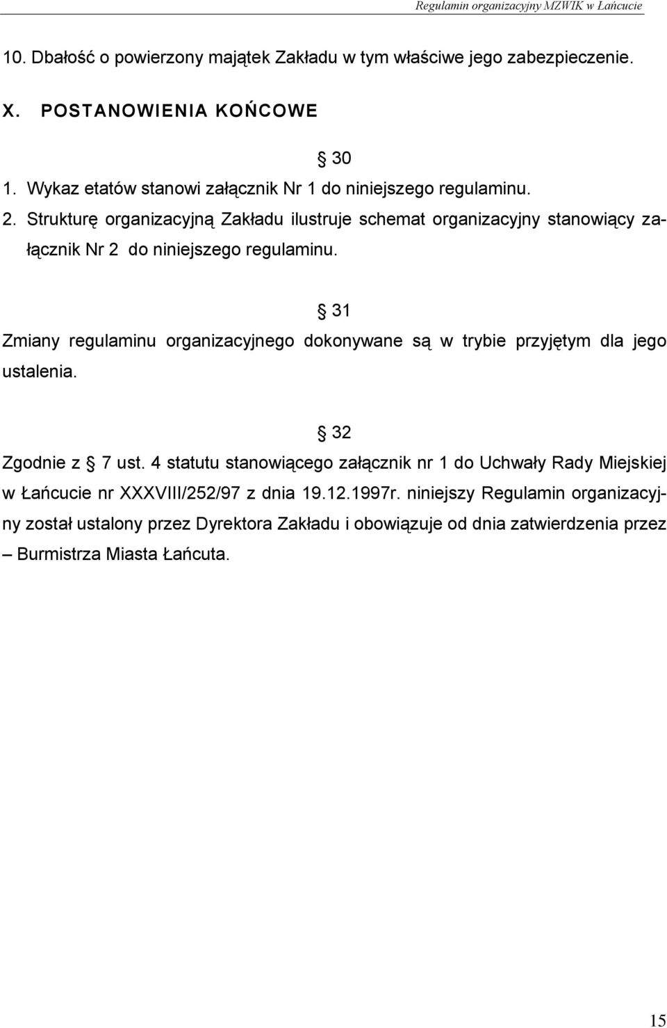 Strukturę organizacyjną Zakładu ilustruje schemat organizacyjny stanowiący załącznik Nr 2 do niniejszego regulaminu.