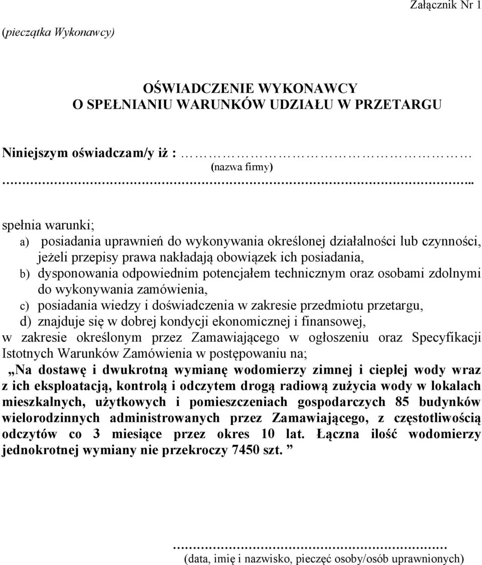 technicznym oraz osobami zdolnymi do wykonywania zamówienia, c) posiadania wiedzy i doświadczenia w zakresie przedmiotu przetargu, d) znajduje się w dobrej kondycji ekonomicznej i finansowej, w