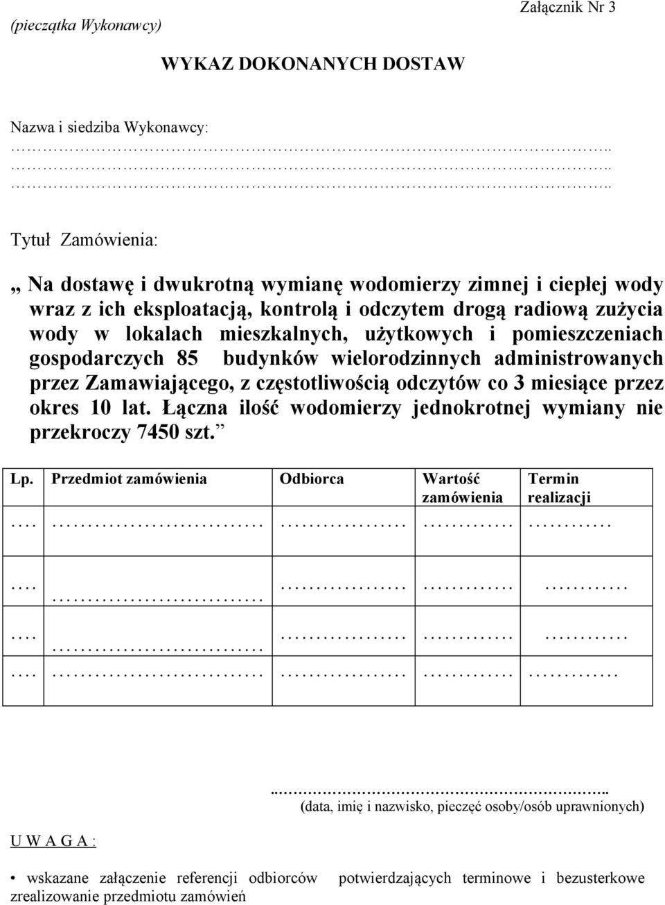 i pomieszczeniach gospodarczych 85 budynków wielorodzinnych administrowanych przez Zamawiającego, z częstotliwością odczytów co 3 miesiące przez okres 10 lat.