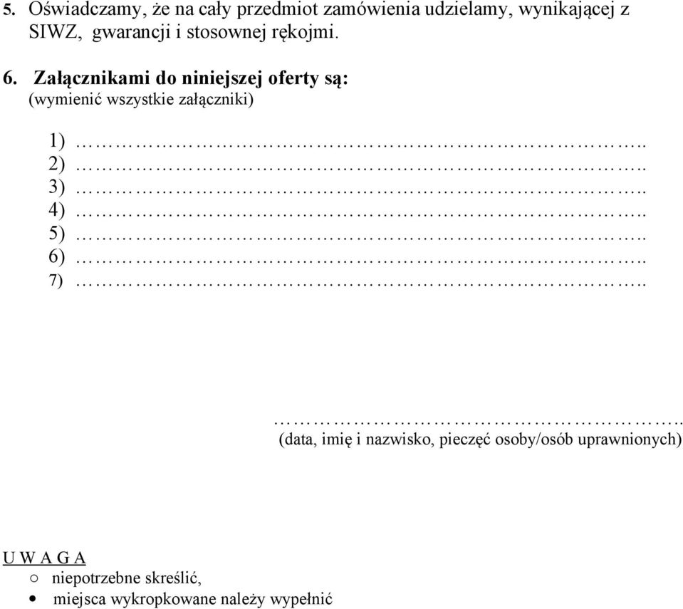 Załącznikami do niniejszej oferty są: (wymienić wszystkie załączniki) 1).. 2).. 3).. 4).