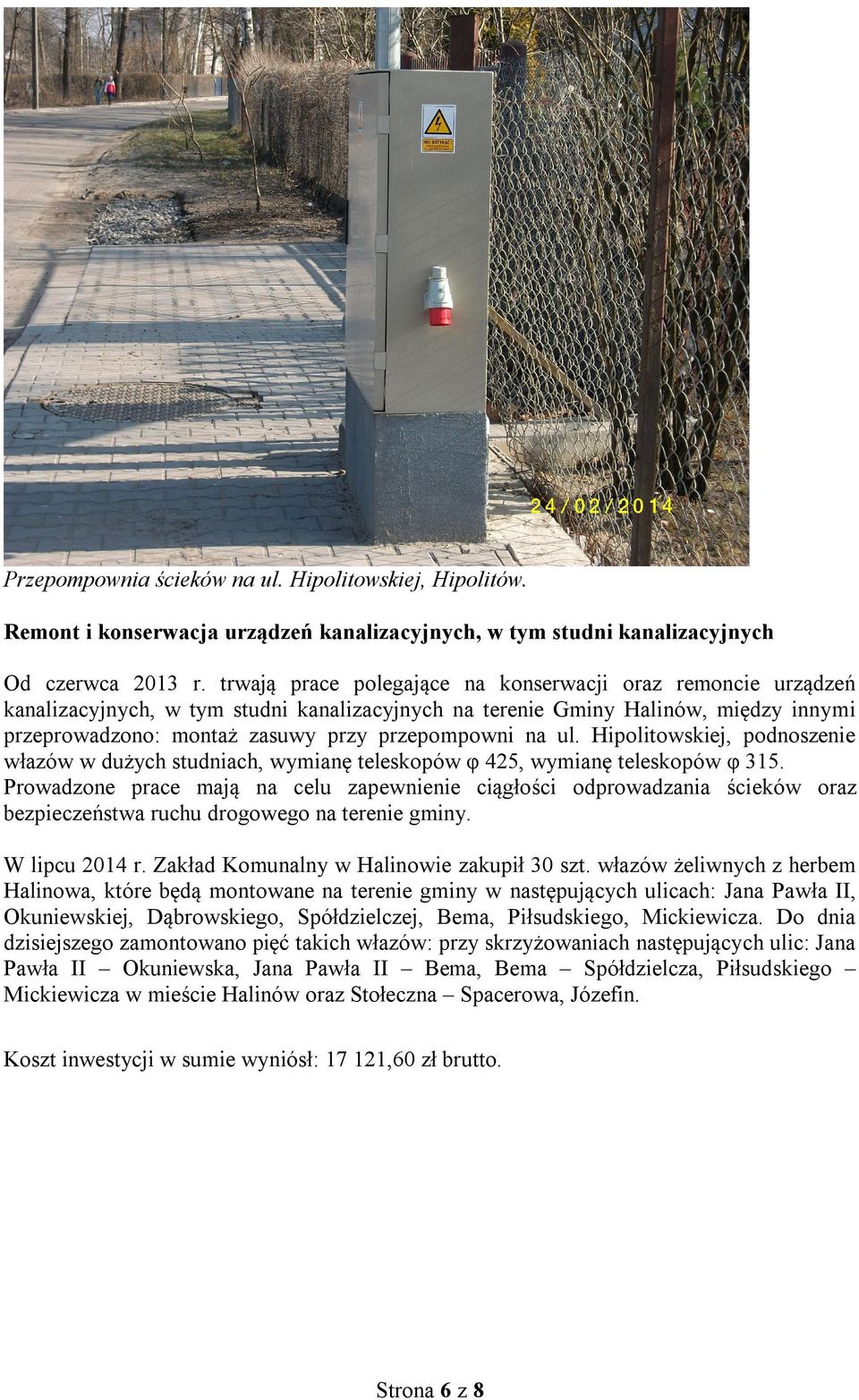 ul. Hipolitowskiej, podnoszenie włazów w dużych studniach, wymianę teleskopów φ 425, wymianę teleskopów φ 315.