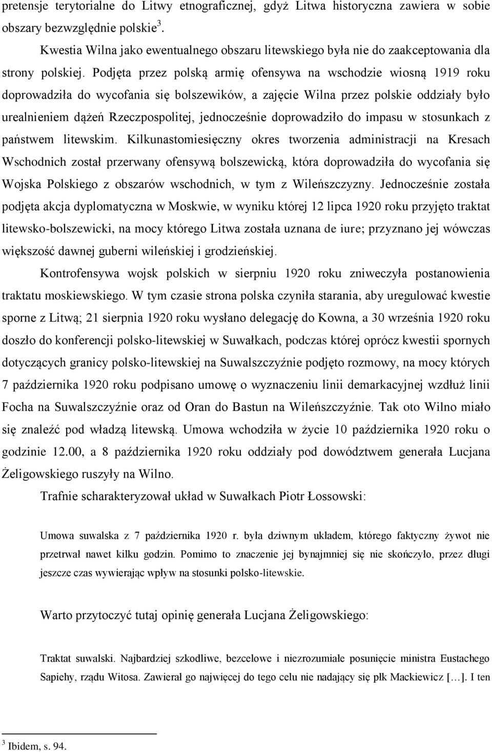 Podjęta przez polską armię ofensywa na wschodzie wiosną 1919 roku doprowadziła do wycofania się bolszewików, a zajęcie Wilna przez polskie oddziały było urealnieniem dążeń Rzeczpospolitej,