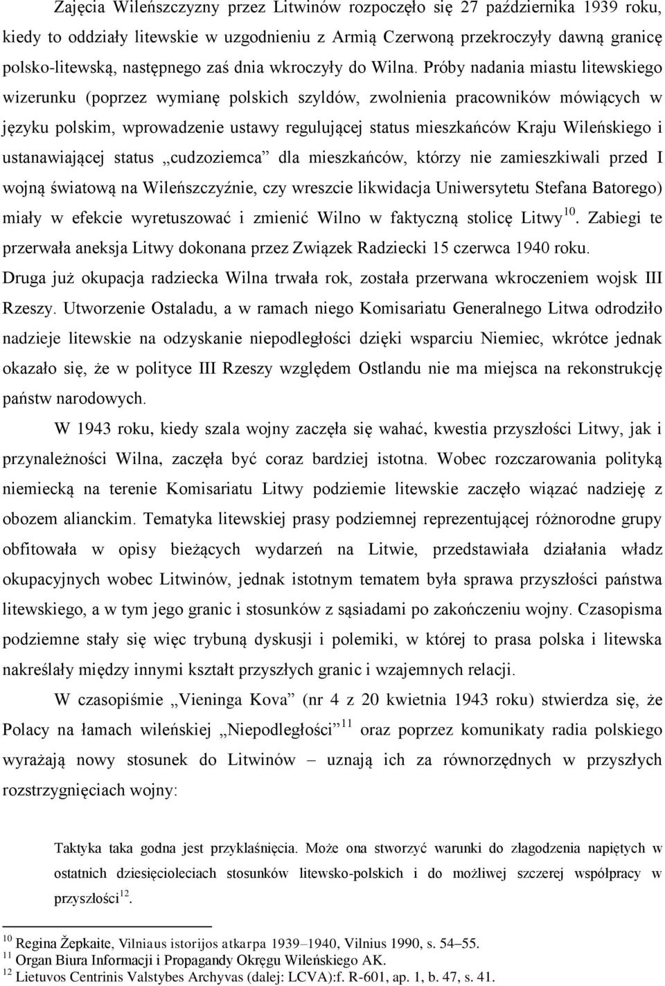 Próby nadania miastu litewskiego wizerunku (poprzez wymianę polskich szyldów, zwolnienia pracowników mówiących w języku polskim, wprowadzenie ustawy regulującej status mieszkańców Kraju Wileńskiego i