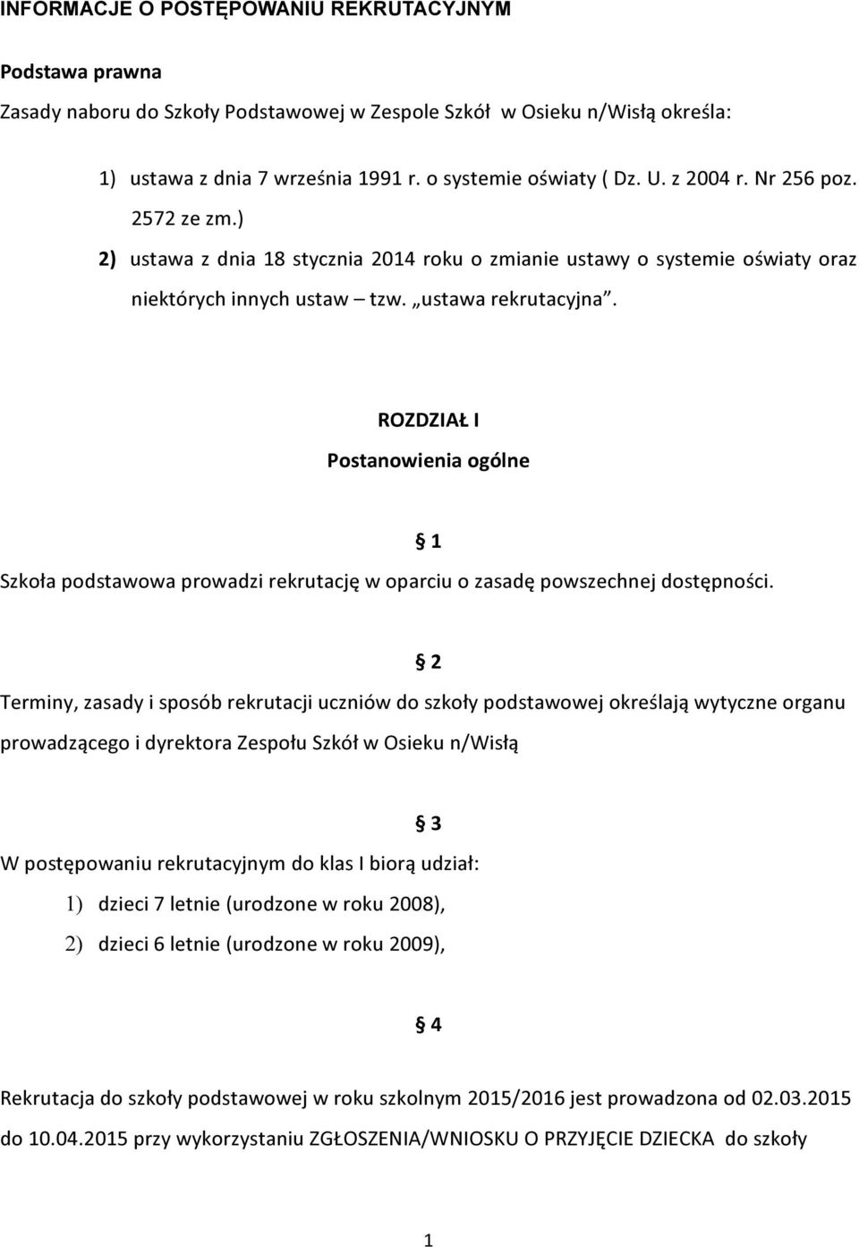 ROZDZIAŁ I Postanowienia ogólne Szkoła podstawowa prowadzi rekrutację w oparciu o zasadę powszechnej dostępności.