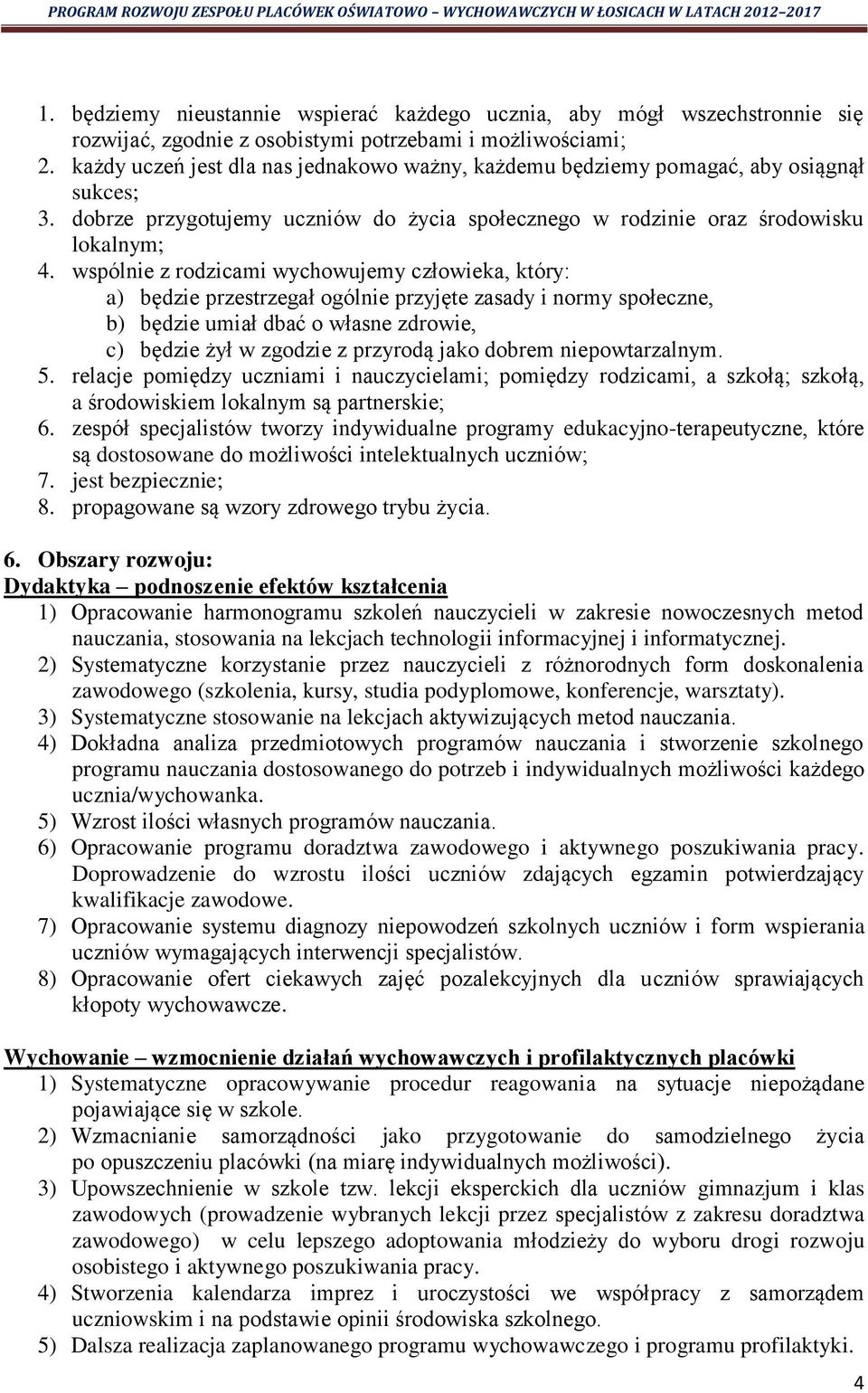 wspólnie z rodzicami wychowujemy człowieka, który: a) będzie przestrzegał ogólnie przyjęte zasady i normy społeczne, b) będzie umiał dbać o własne zdrowie, c) będzie żył w zgodzie z przyrodą jako