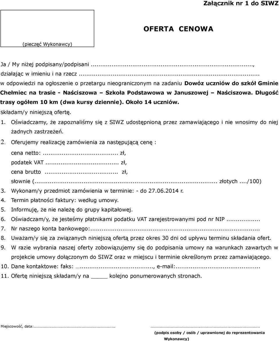 Nr naszego konta bankowego:... 8. Uważam/y się za związanych niniejszą ofertą przez okres 30 dni od upływu terminu składania 9.