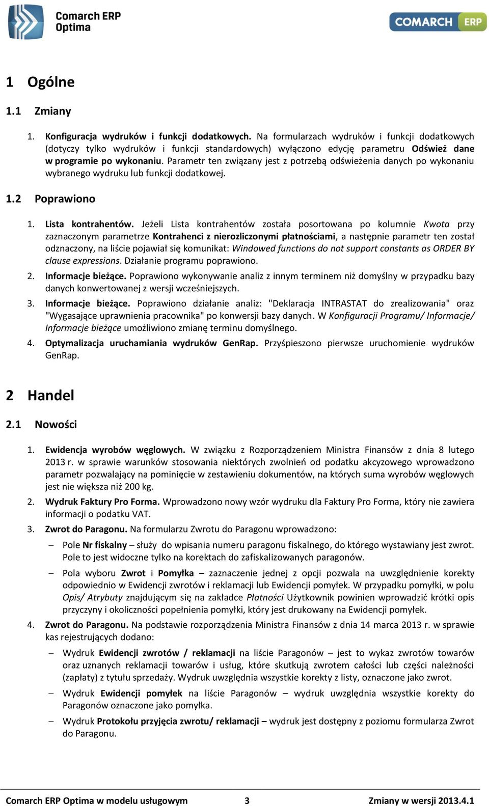 Parametr ten związany jest z potrzebą odświeżenia danych po wykonaniu wybranego wydruku lub funkcji dodatkowej. 1.2 Poprawiono 1. Lista kontrahentów.