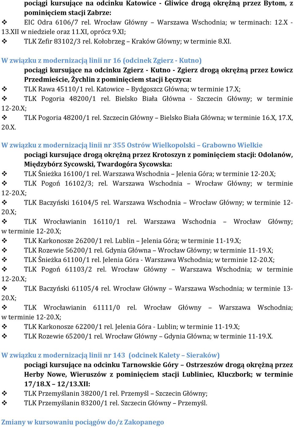Zgierz - Kutno - Zgierz drogą okrężną przez Łowicz Przedmieście, Żychlin z pominięciem stacji Łęczyca: TLK Rawa 45110/1 rel. Katowice Bydgoszcz Główna; w terminie 17.X; TLK Pogoria 48200/1 rel.