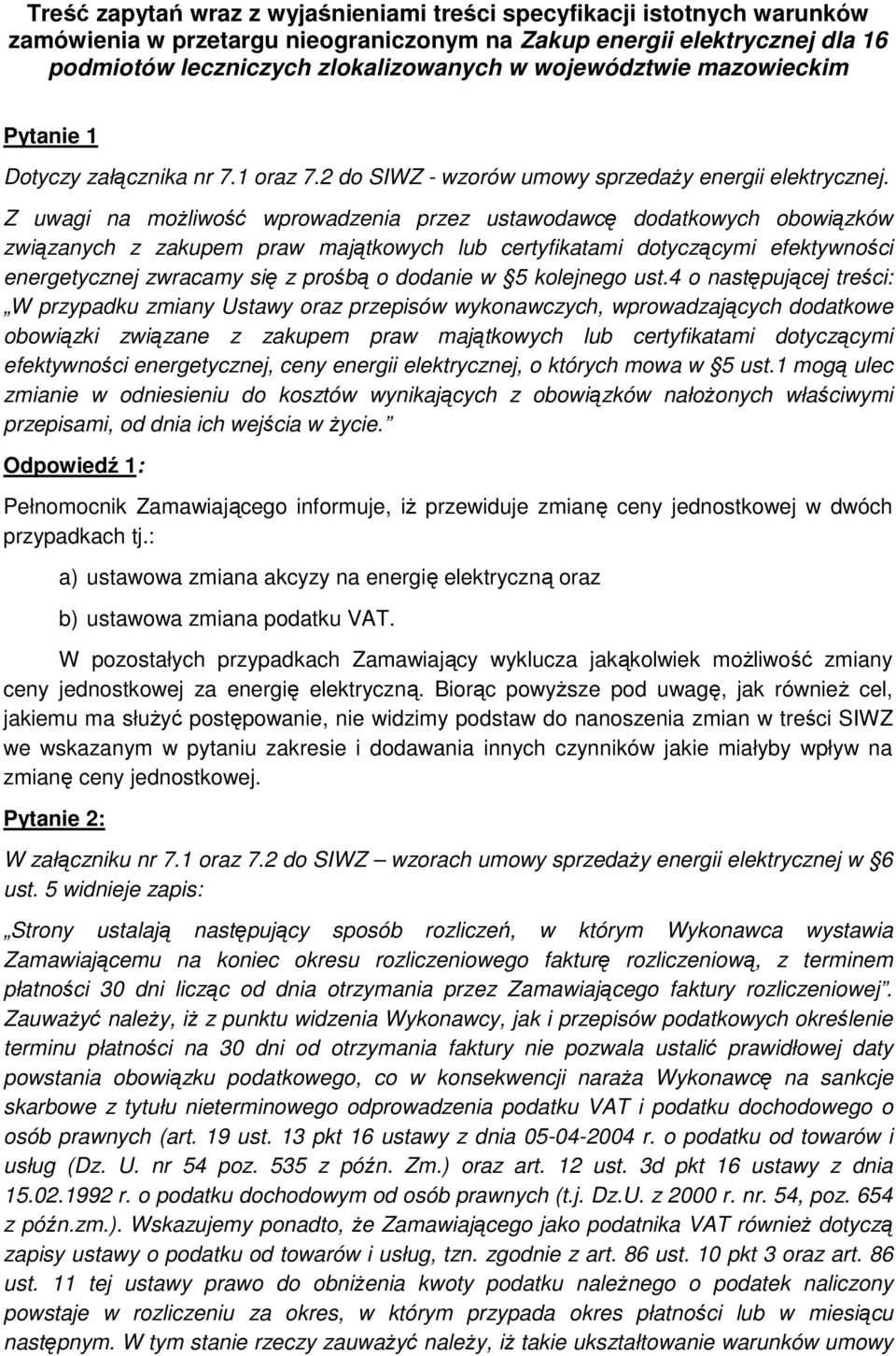 Z uwagi na moŝliwość wprowadzenia przez ustawodawcę dodatkowych obowiązków związanych z zakupem praw majątkowych lub certyfikatami dotyczącymi efektywności energetycznej zwracamy się z prośbą o