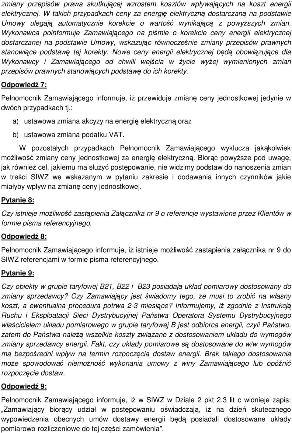 Wykonawca poinformuje Zamawiającego na piśmie o korekcie ceny energii elektrycznej dostarczanej na podstawie Umowy, wskazując równocześnie zmiany przepisów prawnych stanowiące podstawę tej korekty.