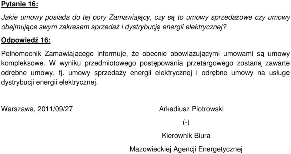 Odpowiedź 16: Pełnomocnik Zamawiającego informuje, Ŝe obecnie obowiązującymi umowami są umowy kompleksowe.