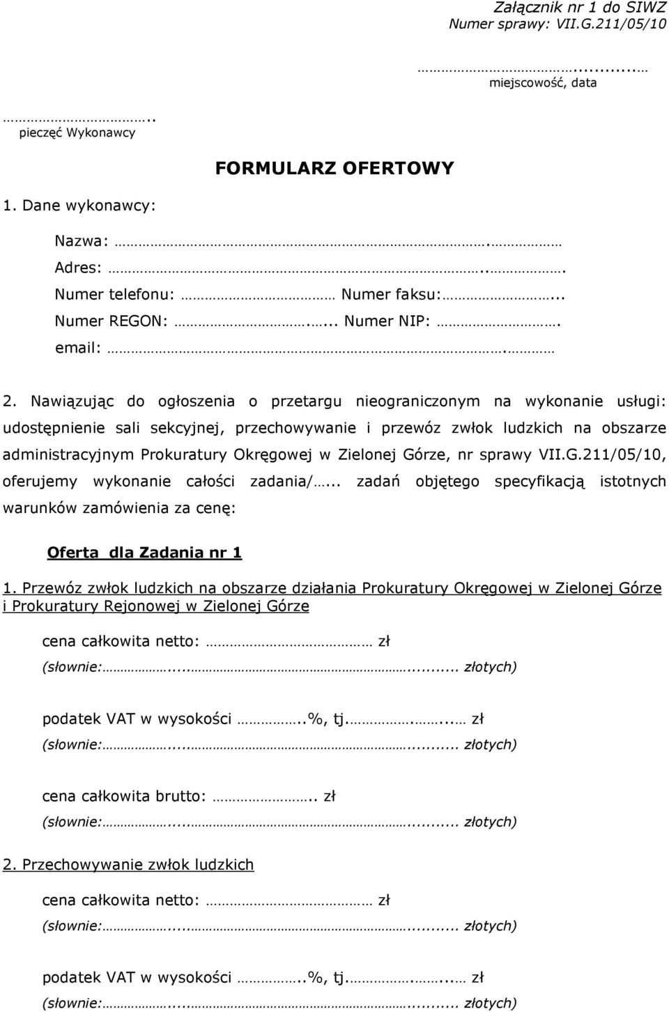 Nawiązując do ogłoszenia o przetargu nieograniczonym na wykonanie usługi: udostępnienie sali sekcyjnej, przechowywanie i przewóz zwłok ludzkich na obszarze administracyjnym