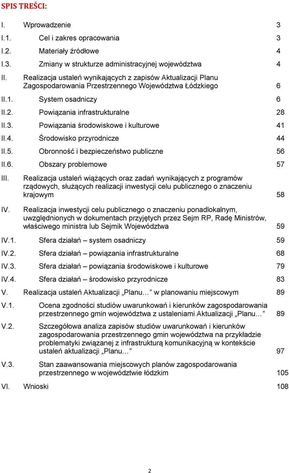 Powiązania środowiskowe i kulturowe 41 II.4. Środowisko przyrodnicze 44 II.5. Obronność i bezpieczeństwo publiczne 56 II.6. Obszary problemowe 57 III.