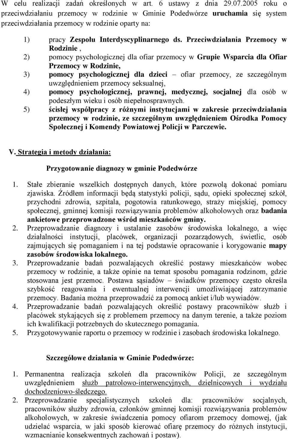 Przeciwdziałania Przemocy w Rodzinie, 2) pomocy psychologicznej dla ofiar przemocy w Grupie Wsparcia dla Ofiar Przemocy w Rodzinie, 3) pomocy psychologicznej dla dzieci ofiar przemocy, ze szczególnym