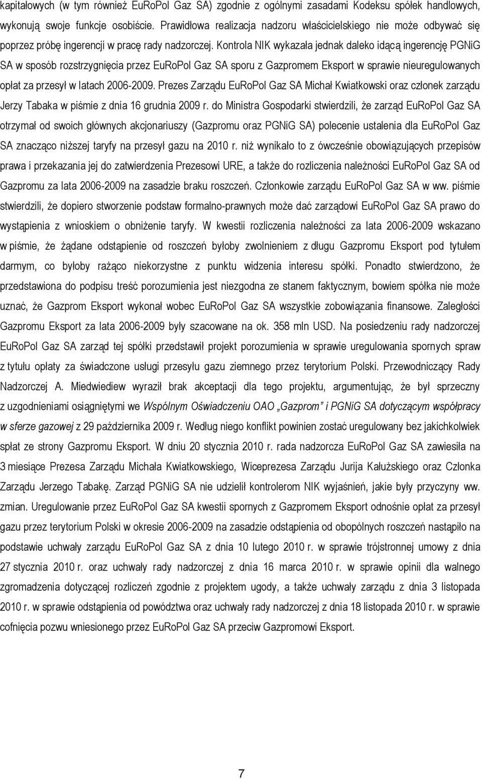 Kontrola NIK wykazała jednak daleko idącą ingerencję PGNiG SA w sposób rozstrzygnięcia przez EuRoPol Gaz SA sporu z Gazpromem Eksport w sprawie nieuregulowanych opłat za przesył w latach 2006-2009.