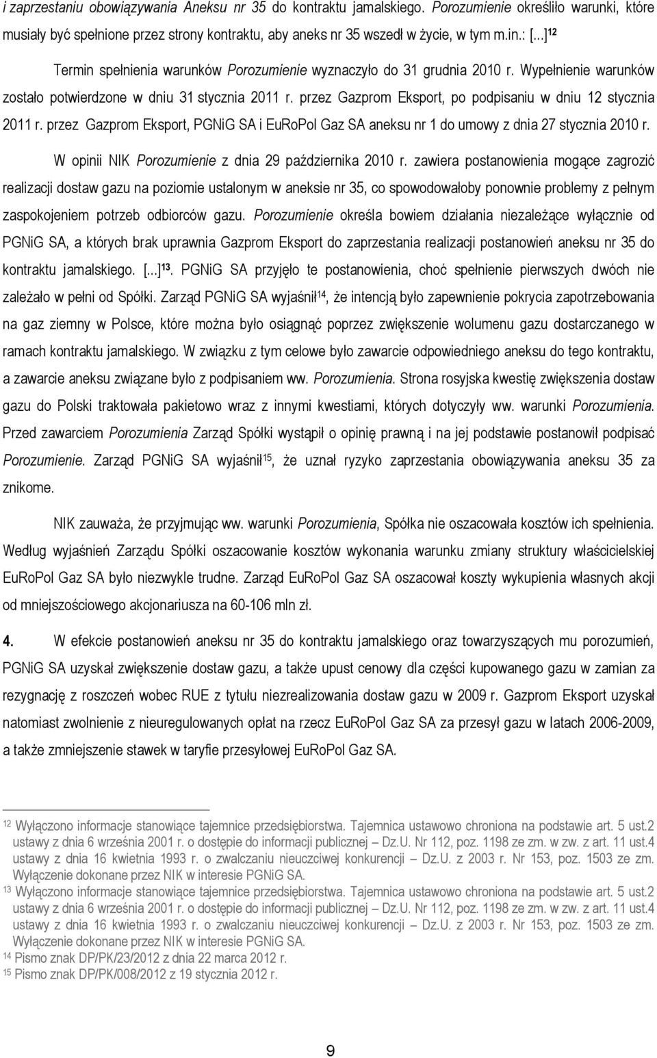 przez Gazprom Eksport, po podpisaniu w dniu 12 stycznia 2011 r. przez Gazprom Eksport, PGNiG SA i EuRoPol Gaz SA aneksu nr 1 do umowy z dnia 27 stycznia 2010 r.