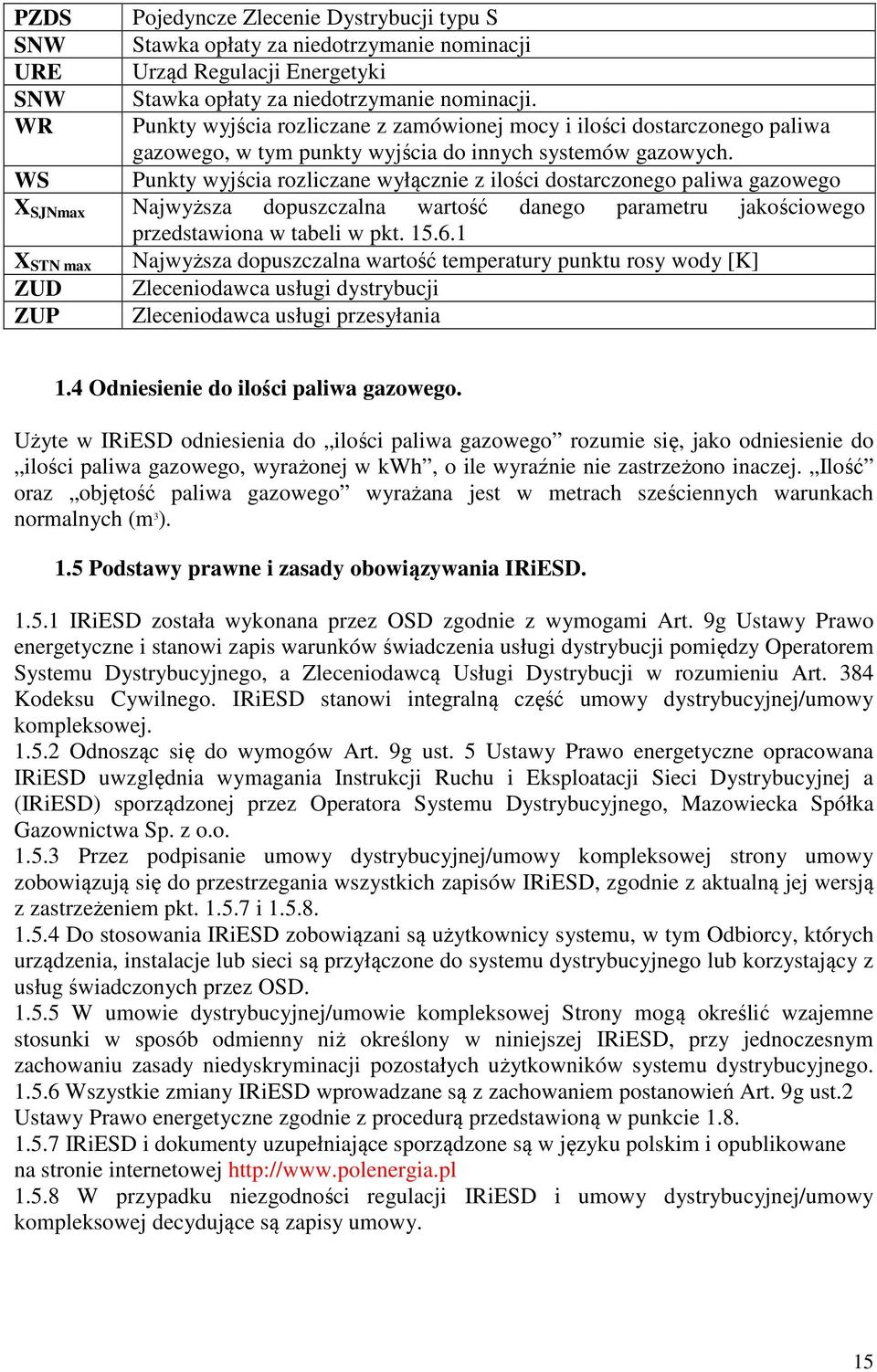 WS Punkty wyjścia rozliczane wyłącznie z ilości dostarczonego paliwa gazowego X SJNmax Najwyższa dopuszczalna wartość danego parametru jakościowego przedstawiona w tabeli w pkt. 15.6.