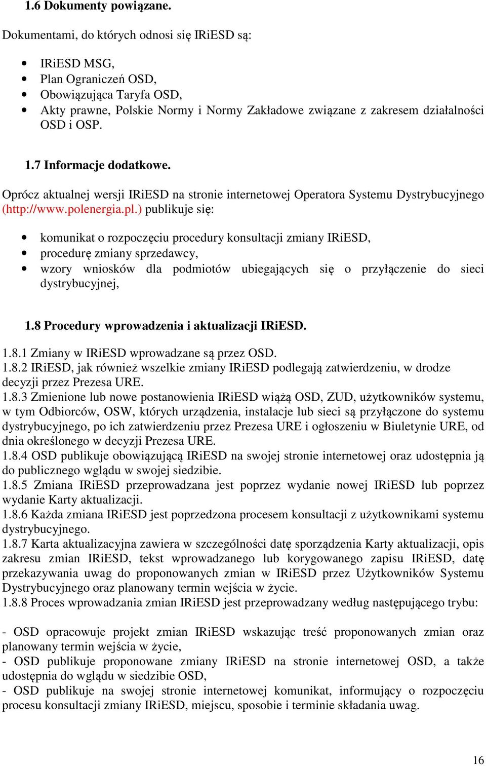 7 Informacje dodatkowe. Oprócz aktualnej wersji IRiESD na stronie internetowej Operatora Systemu Dystrybucyjnego (http://www.polenergia.pl.