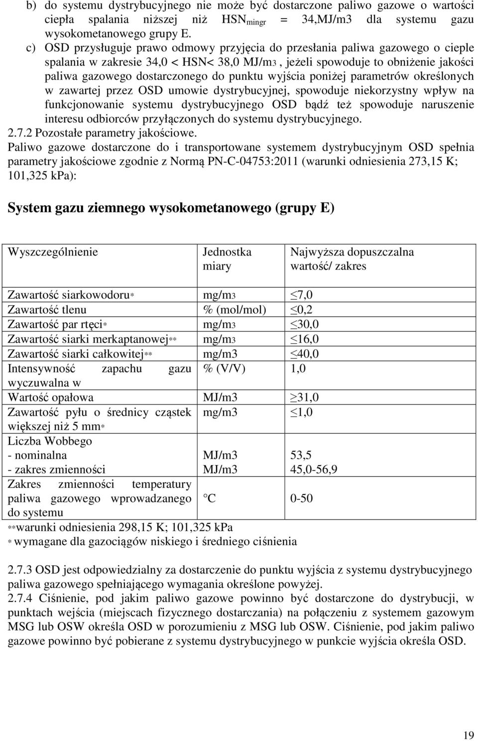 punktu wyjścia poniżej parametrów określonych w zawartej przez OSD umowie dystrybucyjnej, spowoduje niekorzystny wpływ na funkcjonowanie systemu dystrybucyjnego OSD bądź też spowoduje naruszenie